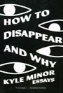 Kyle Minor: How to Disappear and Why, Buch