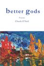 Chuck O'Neil: better gods, Buch