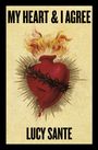 Lucy Sante: My Heart & I Agree, Buch