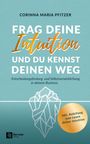 Corinna Maria Pfitzer: Frag deine Intuition und du kennst deinen Weg, Buch