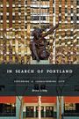 Titel: "IN SEARCH OF PORTLAND", Untertitel: "EXPLORING A TRANSFORMING CITY", Autor: Brian Libby. Kunststatue vor modernem Gebäude.