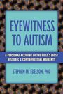 Text: "Eyewitness to Autism", "A Personal Account of the Field’s Most Historic & Controversial Moments", "Stephen M. Edelson, PhD".  
Blauer Hintergrund.
