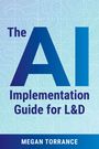 Megan Torrance: The AI Implementation Guide for L&d, Buch