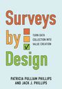 „Surveys by Design: Turn Data Collection into Value Creation“ von Patricia Pulliam Phillips und Jack J. Phillips. Farbiges, strukturiertes Layout.