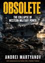 „OBSOLETE: THE COLLAPSE OF WESTERN MILITARY POWER“ von Andrei Martyanov. Ein verfallenes Kriegsschiff und Panzer.