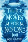 Arlo Z Graves: The Ice Moves for No One, Buch