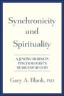 "Synchronicity and Spirituality: A Jewish Mormon Psychologist's Search for God" von Gary A. Blank, PhD. Schlichtes Design.