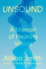 Titel: UNSOUND. Untertitel: A Memoir of Hearing Voices. Autorin: Alison Smith. Hintergrund: Blaue Farbtöne, wellenförmiges Design.
