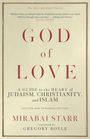 „God of Love: A Guide to the Heart of Judaism, Christianity, and Islam“ von Mirabai Starr. Vorwort von Gregory Boyle.