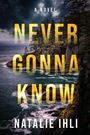 Text: "A Novel. Never Gonna Know. Natalie Ihli." Küstenlandschaft mit dunklem, bewölktem Himmel und stürmischem Meer.