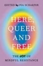 Bearbeitet von Pia Schaefer. Hier, Queer und Frei. Die Freude an achtsamer Widerständigkeit. Regenbogenfarben und lila Hintergrund.