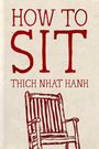 "HOW TO SIT" und "THICH NHAT HANH" in roter Schrift. Darunter eine Zeichnung eines einfachen Holzstuhls.