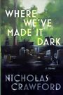 Nicholas Crawford: Where We've Made It Dark, Buch
