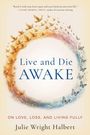 „Live and Die AWAKE“; „ON LOVE, LOSS, AND LIVING FULLY“; „Julie Wright Halbert“; Kreis aus Vögeln und Schmetterlingen.