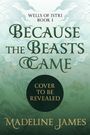 Madeline James: Because the Beasts Came, Buch