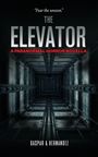 „Fear the unseen.” „THE ELEVATOR: A Paranormal Horror Novella” von Gaspar A. Hernandez. Ein düsterer Fahrstuhlschacht.