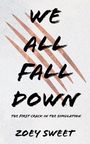 "We All Fall Down" in großer Schrift, darunter "The First Crack in the Simulation" und "Zoey Sweet". Hintergrund: Kratzspuren.