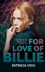 Text: "A father-son love triangle and the power and pull of first love. For Love of Billie. Patricia Vido." 

Eine rothaarige Frau blickt nachdenklich.