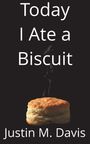 Justin M Davis: Today I Ate a Biscuit, Buch