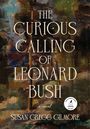 "The Curious Calling of Leonard Bush, a novel. Susan Gregg Gilmore." Hinter Texten abstrakte Malerei in erdigen Tönen.