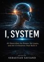 „I, SYSTEM“, „AI Describes Its Power, Its Limits, and the Civilization That Built It“, „Edited by Sebastian Saviano“. Kopf mit digitalem Design.