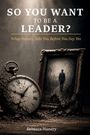 Text: "SO YOU WANT TO BE A LEADER? What Nobody Tells You Before You Say Yes. Rebecca Nunery." Alte Uhr und Bild im Hintergrund.