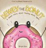„DEWEY THE DONUT. A sweet story about feeling whole again. Brian Kim.” 

Illustration: Ein Donut mit Gesicht und rosa Glasur.