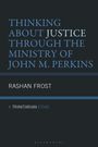 Rashan Frost: Thinking about Justice Through the Ministry of John M. Perkins, Buch