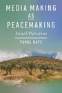 Yuval Katz: Media Making as Peacemaking, Buch