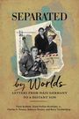 "SEPARATED by Worlds: Letters from Nazi Germany to a Distant Son". Collage mit alten Fotos und Briefen als Hintergrund.