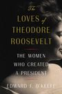 Edward F O'Keefe: The Loves of Theodore Roosevelt, Buch