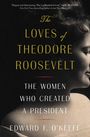 Edward F O'Keefe: The Loves of Theodore Roosevelt, Buch