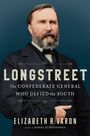 Elizabeth Varon: Longstreet: The Confederate General Who Defied the South, Buch