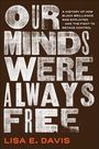Lisa E Davis: Our Minds Were Always Free, Buch