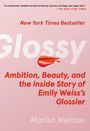 Marisa Meltzer: Glossy: Ambition, Beauty, and the Inside Story of Emily Weiss's Glossier, Buch