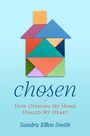 "chosen - How a Mother Reinvented Family to Recover from Her Past - Sandra Ellen Smith." Darüber bunte Holzklötze in Hausform.