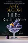 Amy Bloom: I'll Be Right Here, Buch