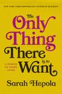 "The Only Thing There is to Want" von Sarah Hepola; Gelbe Hintergrundfarbe, violetter und schwarzer Text. Memoir über drei Lieben.