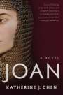 Katherine J. Chen: Joan: A Novel of Joan of Arc, Buch