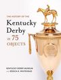 Kentucky Derby Museum: The History of the Kentucky Derby in 75 Objects, Buch