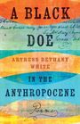Artress Bethany White: A Black Doe in the Anthropocene, Buch