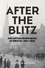 Text: "AFTER THE BLITZ: THE LUFTWAFFE BOMBING OF BRITAIN, 1941–1943" von Stephen Moore. Hintergrund: Ruinen und Menschen.