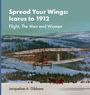 Text: Spread Your Wings: Icarus to 1912 Flight, The Men and Women Jacqueline A. Gibbons. Illustration: Flugzeug in Winterlandschaft.