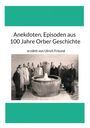 Ulrich Freund: Anekdoten, Episoden aus 100 Jahren Orber Geschichte, Buch