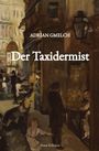 Adrian Gmelch: Der Taxidermist (Historischer Roman, Frankreich, Paris), Buch