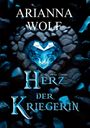 Arianna Wolf: Herz der Kriegerin Fantsasy magische Zauberwelten, eine Prinzessin und ein Prinz die sich finden müssen, um einen Krieg mit dem Hexenmeister und den Schattenkriegern zu verhindern., Buch