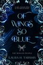 Laura H. Tarshis: Of Wings So Blue, Buch