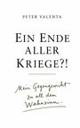 "PETER VALENTA: Ein Ende aller Kriege?! Mein Gegengewicht zu all dem Wahnsinn." Text auf weißem Hintergrund.