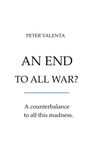 "AN END TO ALL WAR? A counterbalance to all this madness." Schwarzer Text auf weißem Hintergrund.