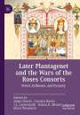 : Later Plantagenet and the Wars of the Roses Consorts, Buch